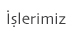 İŞLERİMİZ